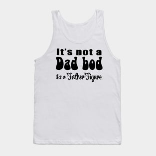 It's not a Dad Bod, it's a Father Figure Tank Top